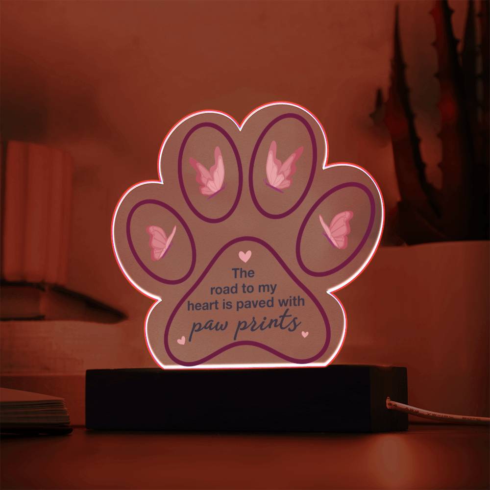 Acrylic Paw Plaque – The Road to My Heart Is Paved With Paw Prints