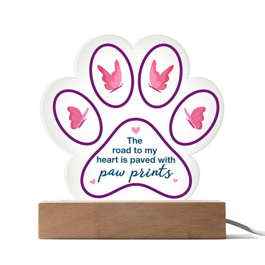 Acrylic Paw Plaque – The Road to My Heart Is Paved With Paw Prints