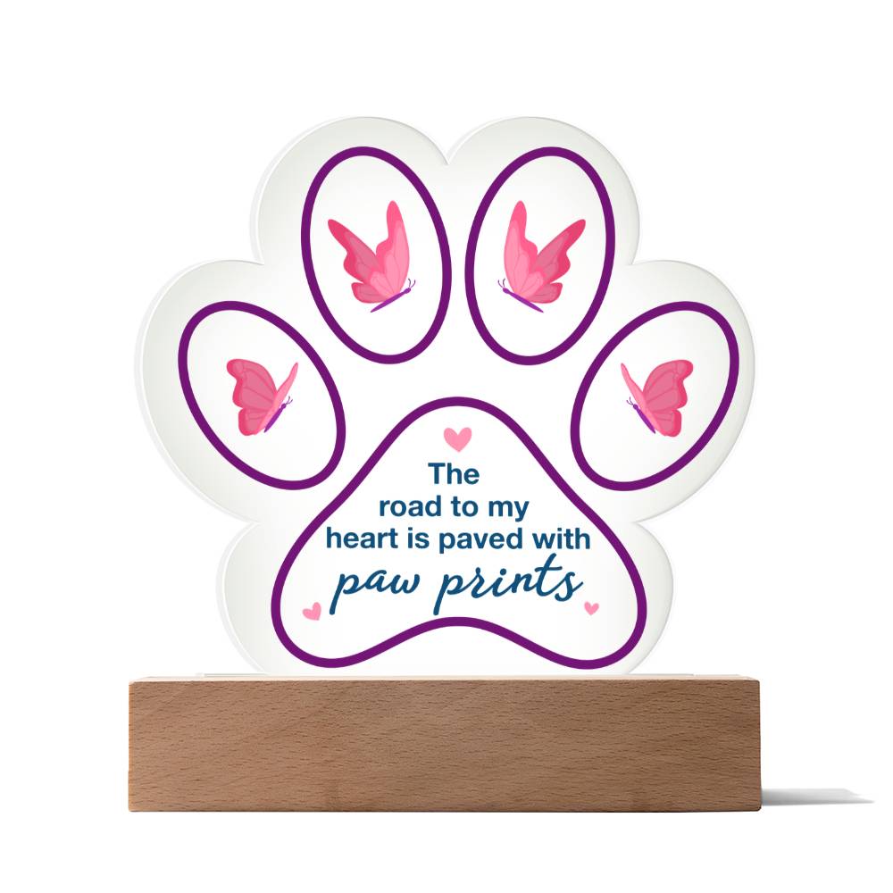 Acrylic Paw Plaque – The Road to My Heart Is Paved With Paw Prints