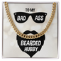 To My Bad Ass Beard Hubby - Cuban chain
