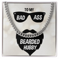 To My Bad Ass Beard Hubby - Cuban chain