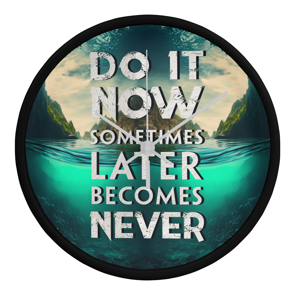 Wood Frame 10” Clock – “Do It Now, Sometimes Later Becomes Never”