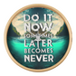 Wood Frame 10” Clock – “Do It Now, Sometimes Later Becomes Never”