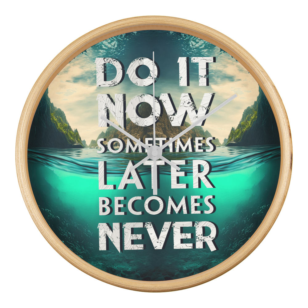Wood Frame 10” Clock – “Do It Now, Sometimes Later Becomes Never”