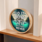 Wood Frame 10” Clock – “Do It Now, Sometimes Later Becomes Never”