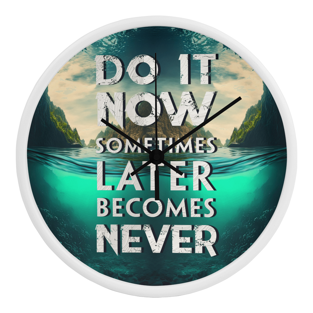 Wood Frame 10” Clock – “Do It Now, Sometimes Later Becomes Never”