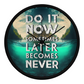 Wood Frame 10” Clock – “Do It Now, Sometimes Later Becomes Never”
