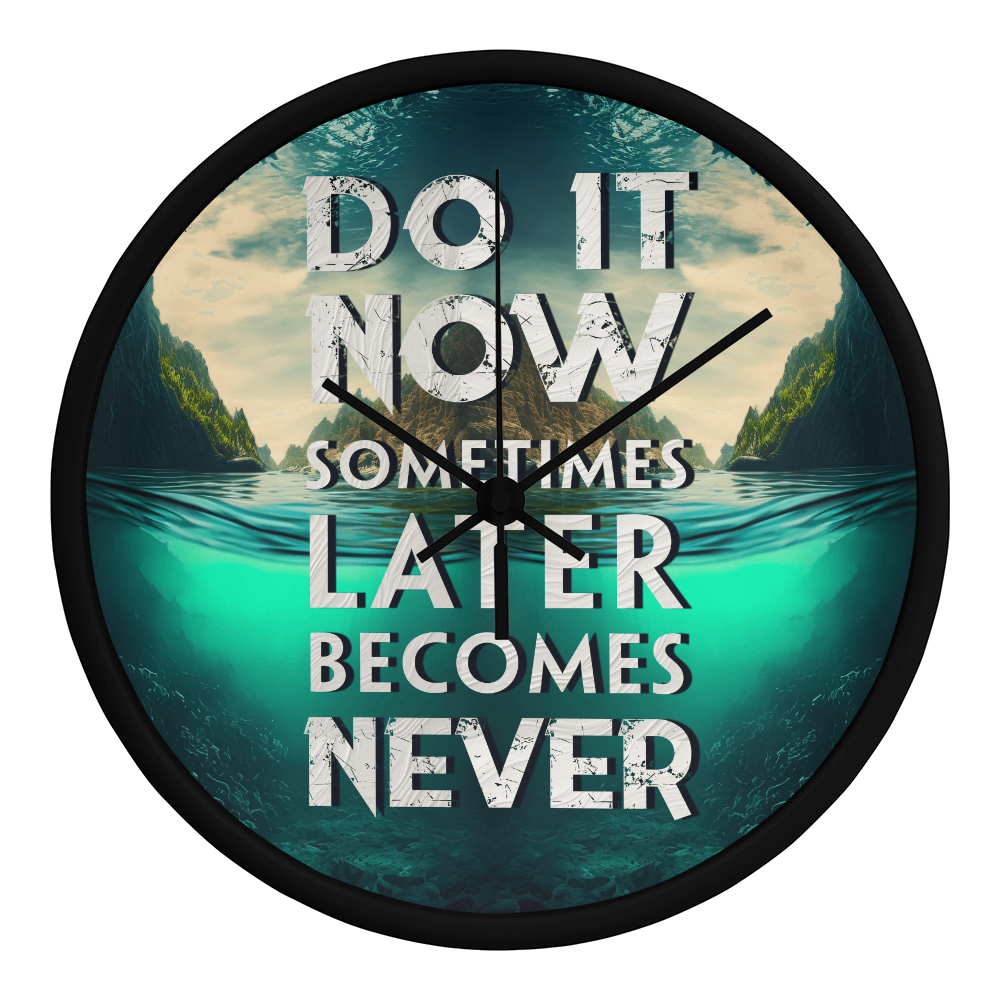 Wood Frame 10” Clock – “Do It Now, Sometimes Later Becomes Never”