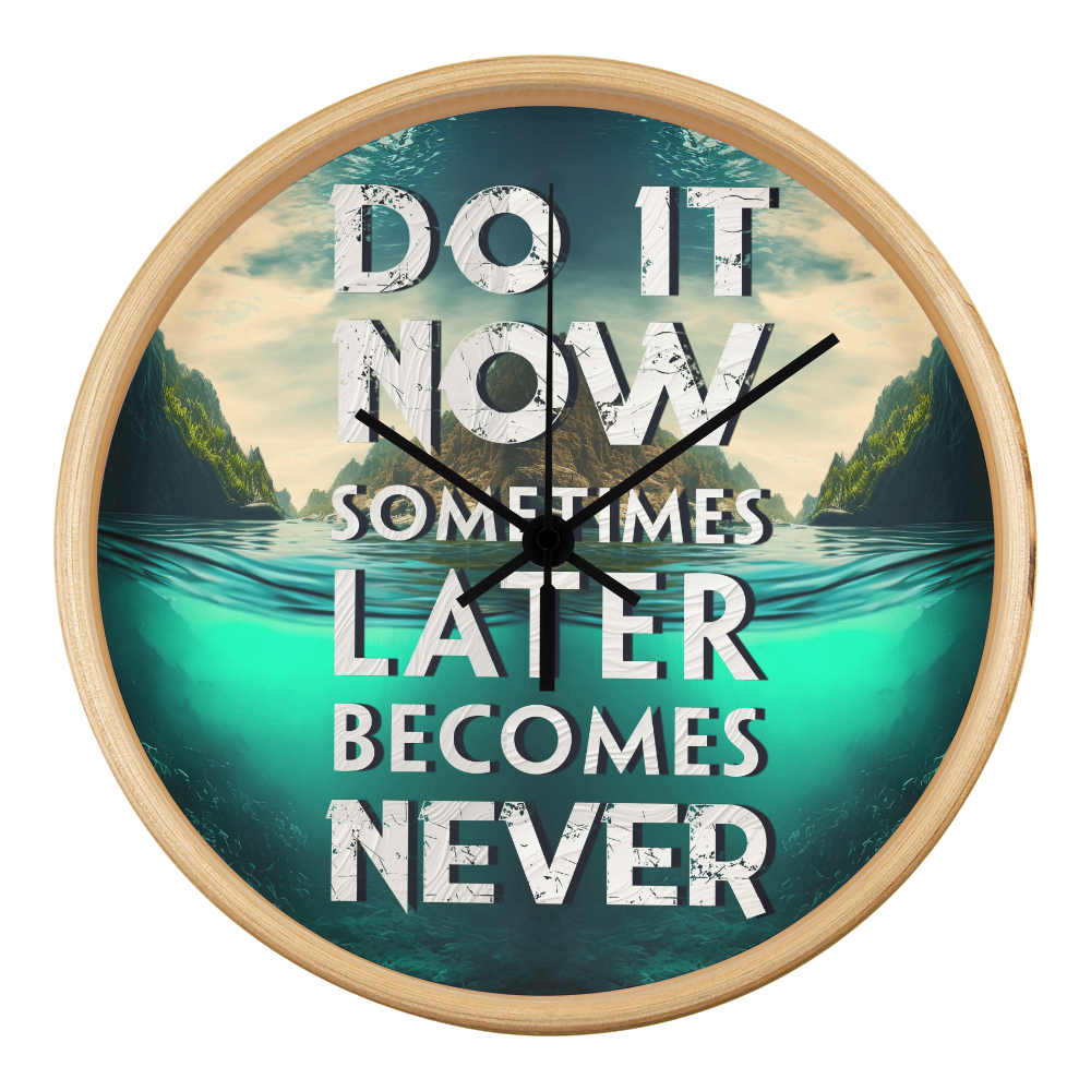 Wood Frame 10” Clock – “Do It Now, Sometimes Later Becomes Never”