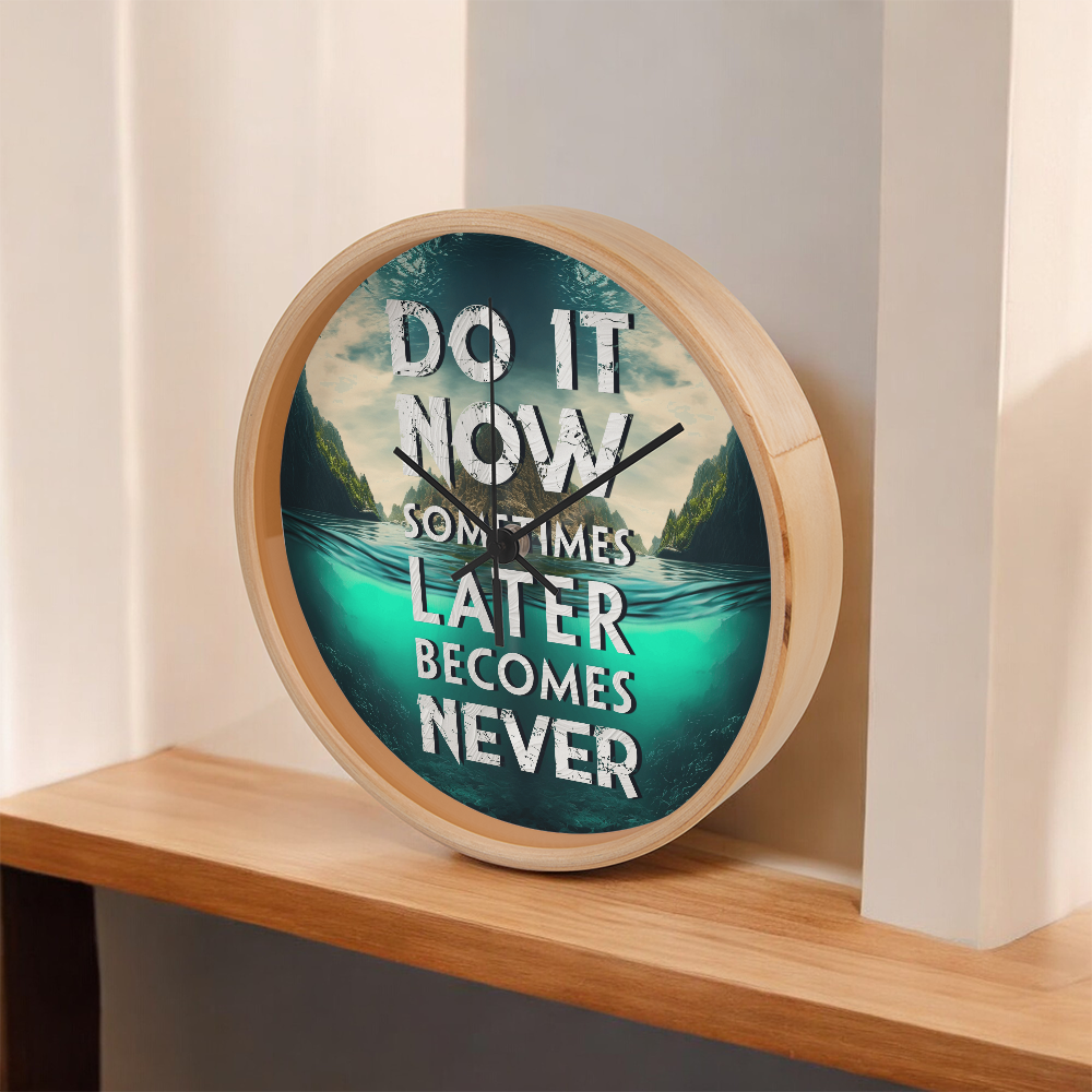 Wood Frame 10” Clock – “Do It Now, Sometimes Later Becomes Never”