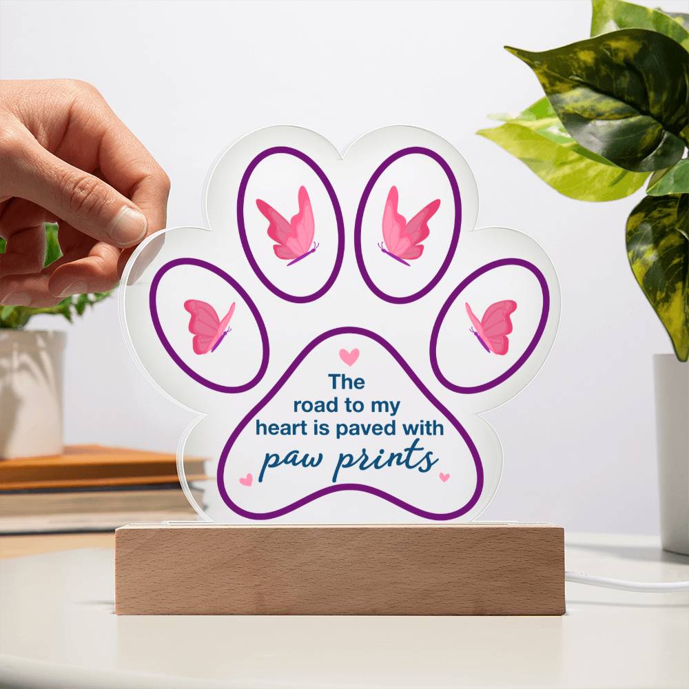 Acrylic Paw Plaque – The Road to My Heart Is Paved With Paw Prints