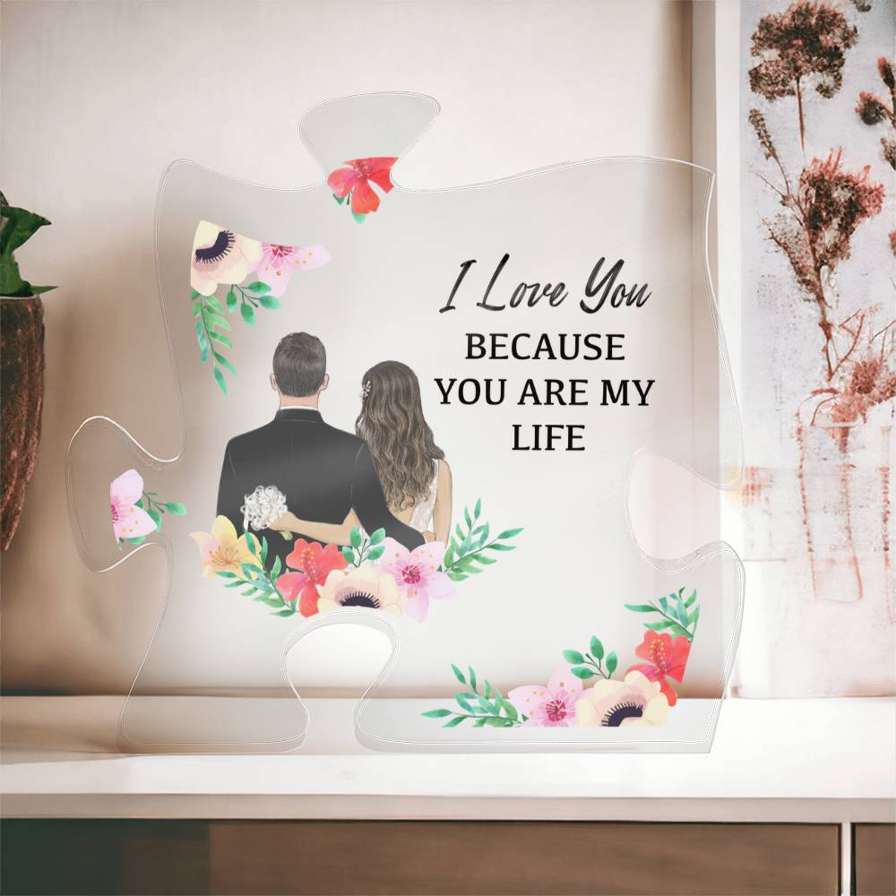 Acrylic Puzzle Plaque – I Love You Because You’re My Life, Romantic Gift for Him or Her, Couples Gift, Anniversary Gift, Valentine’s Gift, ShineOn Style Plaque