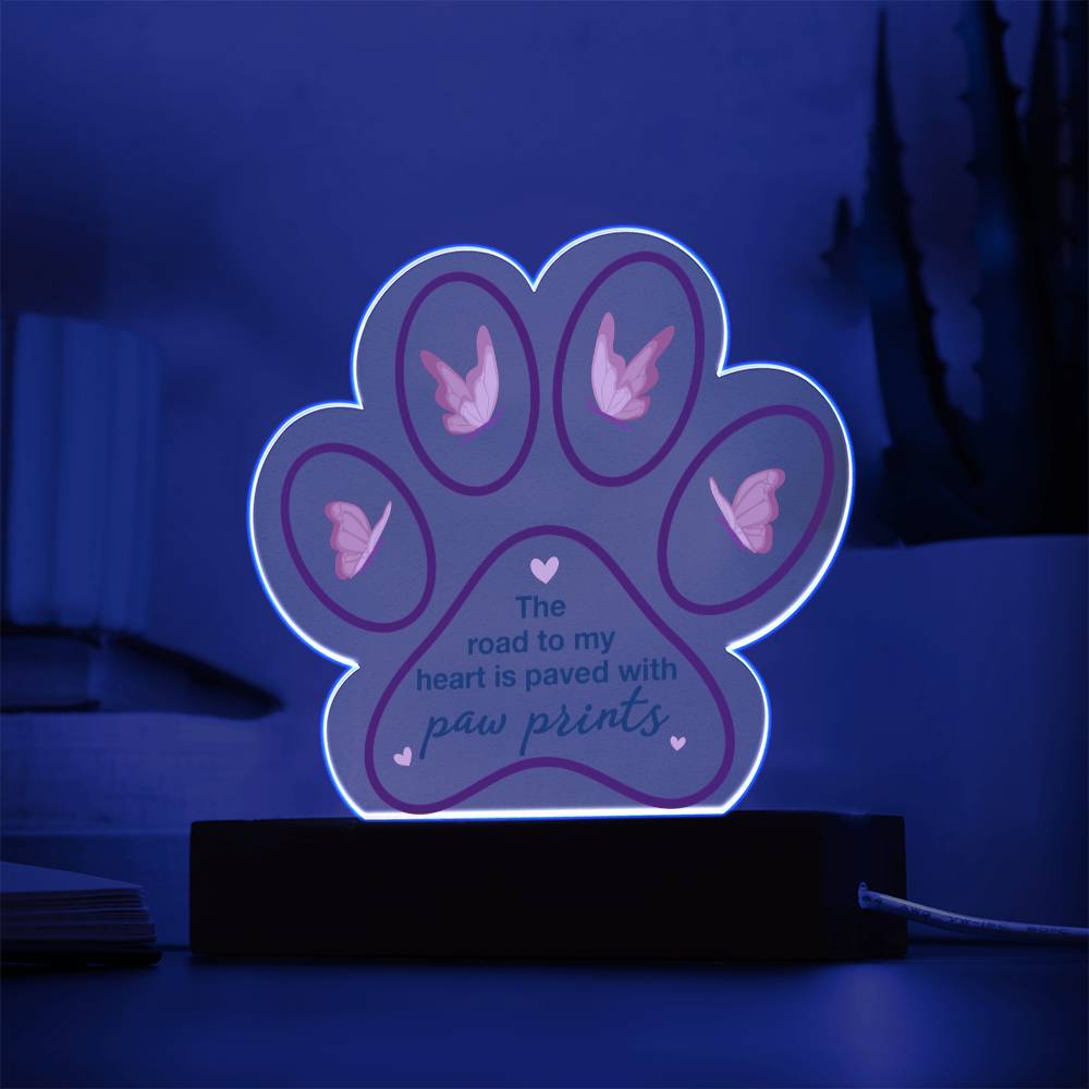 Acrylic Paw Plaque – The Road to My Heart Is Paved With Paw Prints